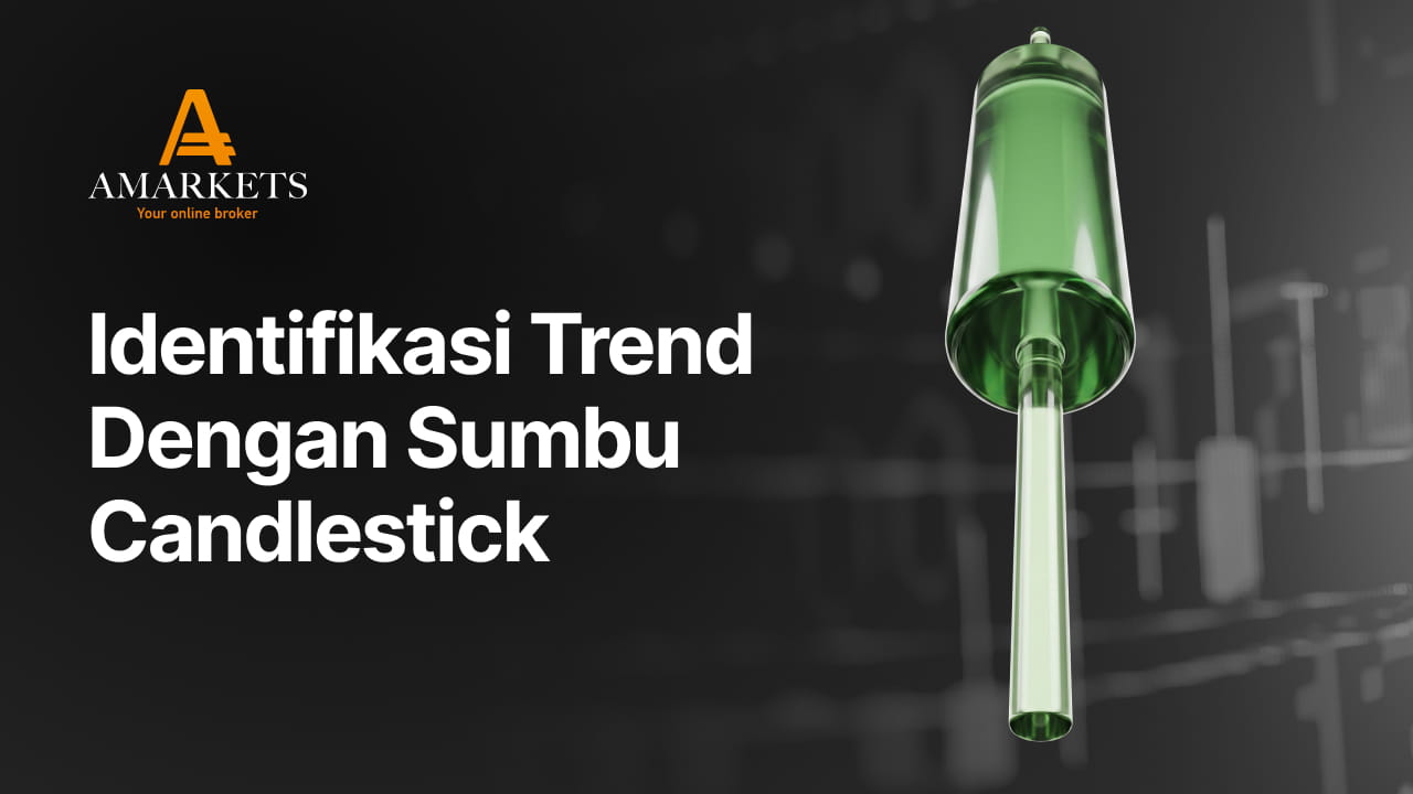 Sumbu Candlestick Bisa Membaca Tren? Begini Caranya
